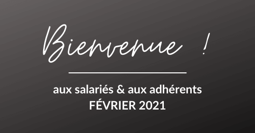 Bienvenue à nos nouveaux salariés et adhérents de février