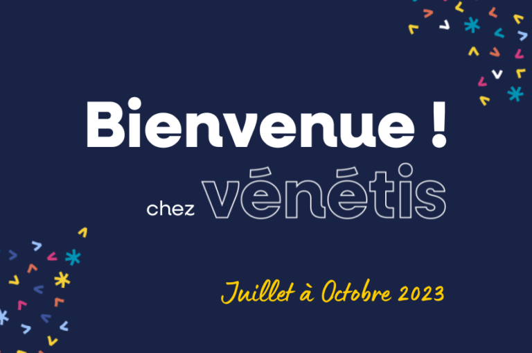 Bienvenue aux nouveaux membres du collectif Vénétis ! Juillet à Octobre 2023